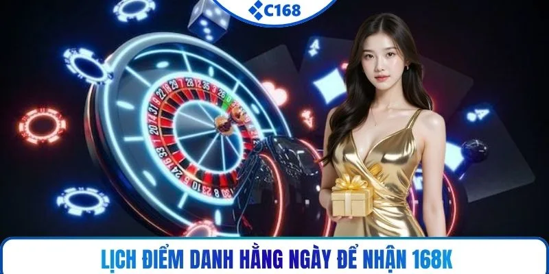 Lịch điểm danh hằng ngày để nhận 168K